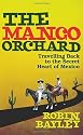 The Mango Orchard: Travelling Back to the Secret Heart of Mexico