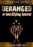 Deranged; A Terrifying Horror of Perverse Rape, Murder and GORE!