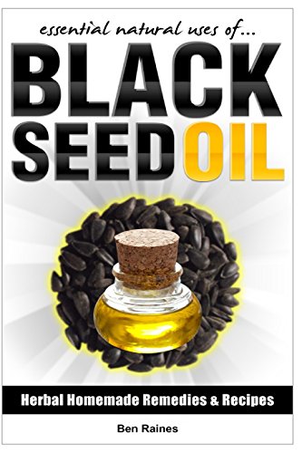 Essential Natural Uses Of....BLACK SEED OIL (Herbal Homemade Remedies and Recipes)