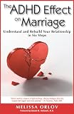 The ADHD Effect on Marriage: Understand and Rebuild Your Relationship in Six Steps