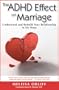 The ADHD Effect on Marriage: Understand and Rebuild Your Relationship in Six Steps