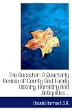 The Ancestor: A Quarterly Review of County And Family History, Heraldry And Antiquities ..