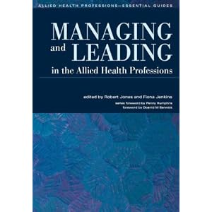 Click here to buy Managing and Leading in the Allied Health Professions (Allied Health Professions -... by Robert Jones and Fiona Jenkins.