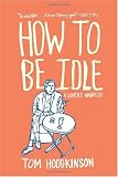 Image of How to Be Idle: A Loafer's Manifesto