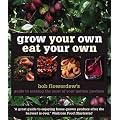 Grow Your Own Eat Your Own: Bob Flowerdew's Guide to Making the Most of Your Garden Produce All Year Round