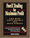 ForeX Trading for Maximum Profit: The Best Kept Secret Off Wall Street