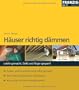 H�user richtig d�mmen: Leicht gemacht, Geld und �rger Gespart! Au�en- und Innend�mmung selbst gemacht / Mit F�rderm�glichkeiten Geld sparen / So punkten Sie beim Energieausweis