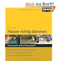 H�user richtig d�mmen: Leicht gemacht, Geld und �rger Gespart! Au�en- und Innend�mmung selbst gemacht / Mit F�rderm�glichkeiten Geld sparen / So punkten Sie beim Energieausweis
