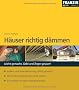 H�user richtig d�mmen: Leicht gemacht, Geld und �rger Gespart! Au�en- und Innend�mmung selbst gemacht / Mit F�rderm�glichkeiten Geld sparen / So punkten Sie beim Energieausweis