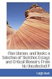 Men Women, and Books a Selection of Sketches Essays and Critical Memoirs from his Uncollected P