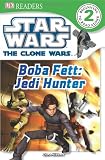Star Wars: The Clone Wars: Boba Fettâ  Jedi Hunter (DK READERS)