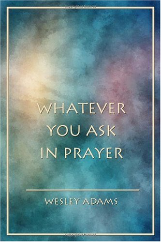 Whatever You Ask in Prayer