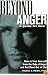 Beyond Anger: A Guide for Men: How to Free Yourself from the Grip of Anger and Get More Out of Life