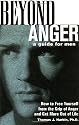 Beyond Anger: A Guide for Men - How to Free Yourself from the Grip of Anger and Get More Out of Life