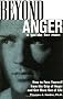 Beyond Anger: A Guide for Men - How to Free Yourself from the Grip of Anger and Get More Out of Life