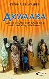 Akwaaba: Wie ich als �rztin nach Ghana ging und Entwicklungshilfe bekam
