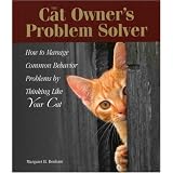 The Cat Owner's Problem Solver: How to Manage Common Behavior Problems by Thinking Like Your Cat