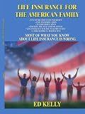 Life Insurance for the American Family: Most of What You Know About Life Insurance is Wrong