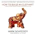 How to Build an Elephant