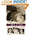 Life is a Gift -- And other lessons I'm learning from my daughters -- A True Story