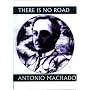 There is No Road: Proverbs by Antonio Machado (Companions for the Journey)