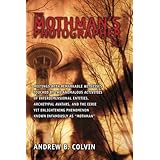 The Mothman's Photographer III: Meetings with Remarkable West Coast Witnesses Touched by Interdimensional Entities, Archetypal Avatars, and the Phenomenon Known Infamously as Mothman