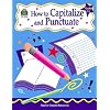 How to Capitalize and Punctuate, Grades 3-5