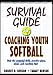Survival Guide for Coaching Youth Softball (Survival Guide for Coaching Youth Sports)