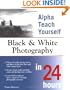Alpha Teach Yourself Black and White Photography in 24 Hours