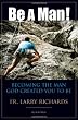 Be a Man!: Becoming the Man God Created You to Be