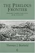 The Perilous Frontier: Nomadic Empires and China 221 B.C. to AD 1757 (Studies in Social Discontinuity)