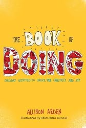 The Book of Doing: Everyday Activities to Unlock Your Creativity and Joy