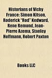 Historians of Vichy France: Simon Kitson, Roderick "Rod" Kedward, Ren Rmond, Jean-Pierre Azma, Stanley Hoffmann, Robert Paxton