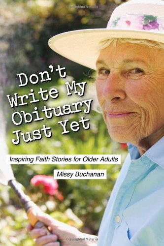 Don't Write My Obituary Just Yet: Inspiring Faith Stories for Older Adults