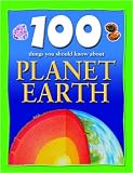 100 Things You Should Know About Planet Earth (100 Things You Should Know About...)