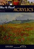 Acrylics (How to Paint)
