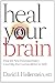 Image of Heal Your Brain: How the New Neuropsychiatry Can Help You Go from Better to Well