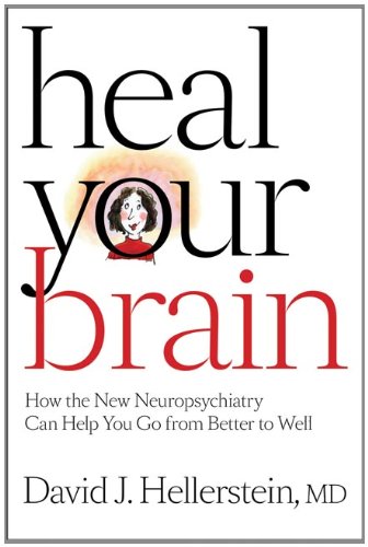 heal your brain how the new neuropsychiatry can help you go from better to well