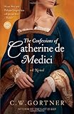 The Confessions of Catherine de Medici: A Novel