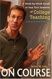 On Course: A Week-by-Week Guide to Your First Semester of College Teaching
