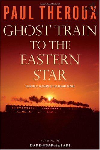 Ghost Train to the Eastern Star: On the Tracks of the Great Railway Bazaar