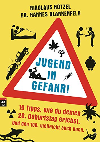 Jugend in Gefahr!: 19 Tipps, wie du deinen 20. Geburtstag erlebst. Und den 100. vielleicht auch noch. (German Edition)