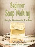 Beginner Soap Making: Simple Homemade Recipes