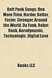 Daft Punk Songs: One More Time, Harder, Better, Faster, Stronger, Around the World, Da Funk, Robot Rock, Aerodynamic, Technologic, Digi-