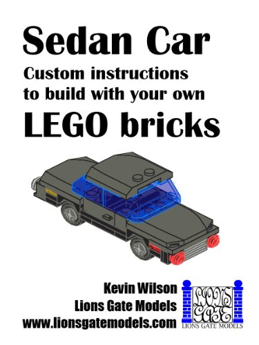 Sedan Car: Custom instructions to build with your own LEGO bricks (Lions Gate Models Custom LEGO Instructions Book 4)