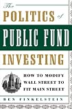 The Politics of Public Fund Investing: How to Modify Wall Street to Fit Main Street