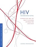 HIV interventions : biomedicine and the traffic between information and flesh