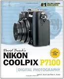 David Busch's Nikon Coolpix P7100 Guide to Digital Photography