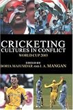 Cricketing Cultures in Conflict: Cricketing World Cup 2003 (Sport in the Global Society, 51)