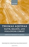 Thomas Aquinas : faith, reason, and following Christ